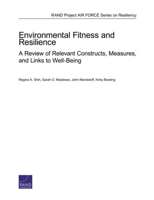 Shih, Regina A / Meadows, Sarah O et al. Environmental Fitness and Resilience - A Review of Relevant Constructs, Measures, and Links to Well-Being. RAND Corporation, 2015.