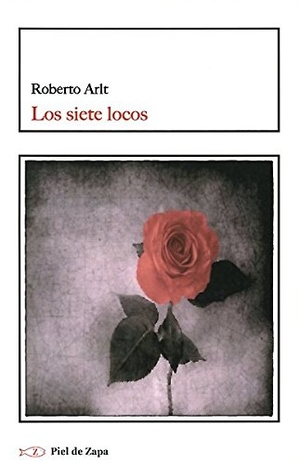 Arlt, Roberto. Los siete locos. Ediciones de Intervención Cultural, 2013.