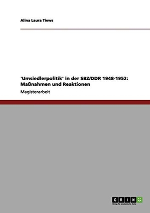 Tiews, Alina Laura. 'Umsiedlerpolitik' in der SBZ/DDR 1948-1952: Maßnahmen und Reaktionen. GRIN Publishing, 2012.
