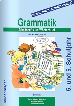 Wetter, Edmund. Schau nach, schreib richtig! - Arbeitsheft 3 zum Wörterbuch: Grammatik, 5./6. Schuljahr, alle Bundesländer. Mildenberger Verlag GmbH, 2011.