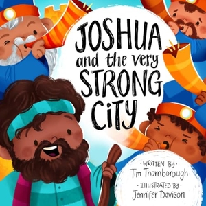 Thornborough, Tim. Joshua and the Very Strong City. Good Book Co, 2024.