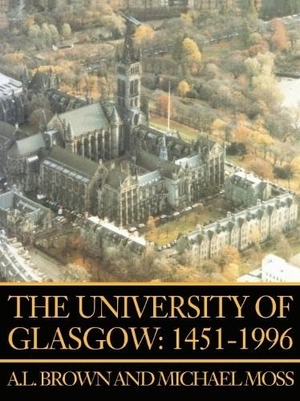 Brown, A L / Michael Moss. The University of Glasgow: 1451-1996. Edinburgh University Press, 1996.