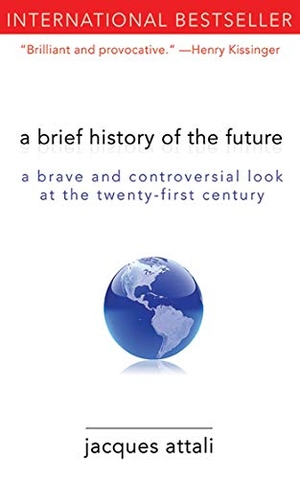 Attali, Jacques. A Brief History of the Future - A Brave and Controversial Look at the Twenty-First Century. Arcade Publishing, 2011.