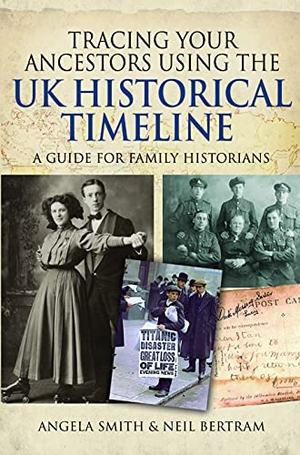 Smith, Angela / Neil Bertram. Tracing your Ancestors using the UK Historical Timeline - A Guide for Family Historians. Pen & Sword Books Ltd, 2021.