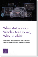 When Autonomous Vehicles Are Hacked, Who Is Liable?