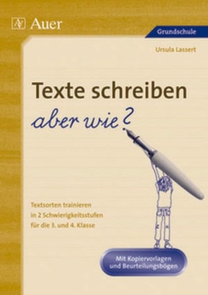 Lassert, Ursula. Texte schreiben - aber wie? - Textsorten trainieren in 2 Schwierigkeitsstufen, Mit Kopiervorlagen und Beurteilungsbögen (3. und 4. Klasse). Auer Verlag i.d.AAP LW, 2020.