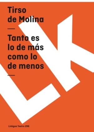 Molina, Tirso De. Tanto es lo de más como lo de menos. Linkgua Ediciones, 2014.