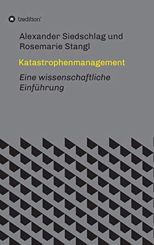 Stangl, Rosemarie / Alexander Siedschlag. Katastrophenmanagement - Eine wissenschaftliche Einführung. tredition, 2020.