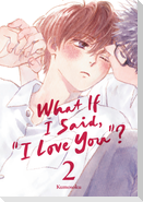 What If I Said, "I Love You"? 2