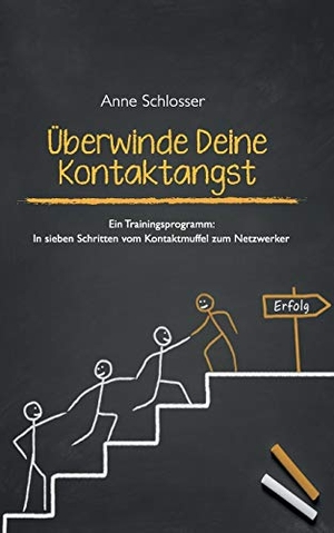 Schlosser, Anne. Überwinde Deine Kontaktangst - Ein Trainingsprogramm: In sieben Schritten vom Kontaktmuffel zum Netzwerker. BoD - Books on Demand, 2015.