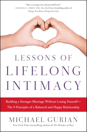 Gurian, Michael. Lessons of Lifelong Intimacy - Building a Stronger Marriage Without Losing Yourself--The 9 Principles of a Balanced and Happy Relationship. Atria Books, 2017.
