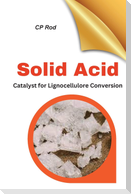 Solid Acid Catalysts For Lignocellulose Conversion