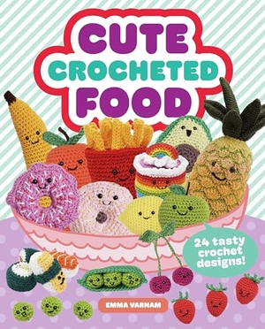 Varnam. Cute Crocheted Food - 24 Tasty Crochet Designs. GMC Publications, 2023.
