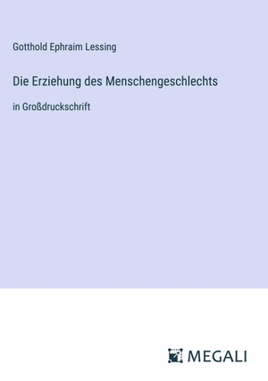 Lessing, Gotthold Ephraim. Die Erziehung des Menschengeschlechts - in Großdruckschrift. Megali Verlag, 2024.