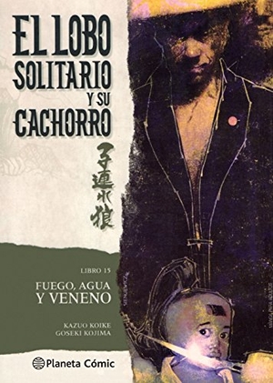 Koike, Kazuo / Goseki Kojima. Lobo solitario y su cachorro, Fuego, agua y veneno. Planeta DeAgostini Cómics, 2016.