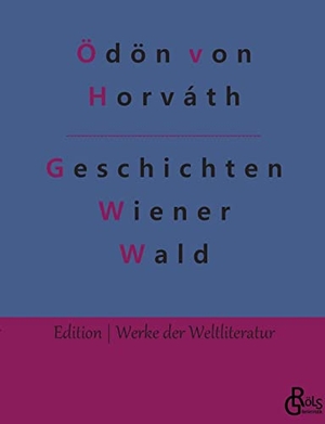 Horváth, Ödön Von. Geschichten aus dem Wiener Wald. Gröls Verlag, 2022.