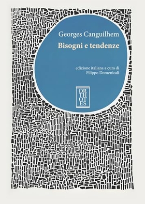 Canguilhem, Georges. Bisogni e tendenze. Orthotes, 2024.