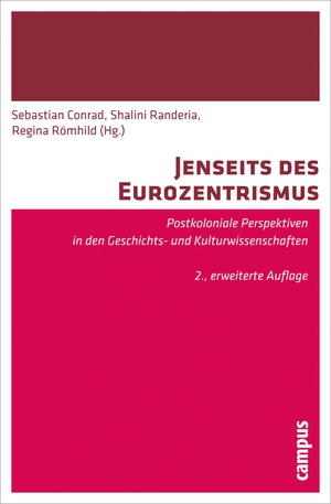 Conrad, Sebastian / Shalini Randeria et al (Hrsg.). Jenseits des Eurozentrismus - Postkoloniale Perspektiven in den Geschichts- und Kulturwissenschaften. Campus Verlag GmbH, 2013.