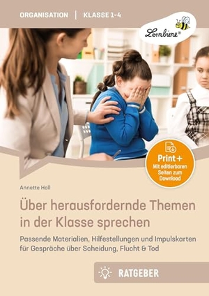 Holl, Annette. Über herausfordernde Themen in der Klasse sprechen - Passende Materialien, Hilfestellungen und Impuls karten für Gespräche über Scheidung, Flucht & Tod. Lernbiene Verlag i.d. AAP, 2025.