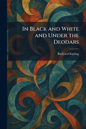 Kipling, Rudyard. In Black and White and Under the Deodars. British Library, Historical Print Editions, 2026.