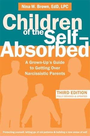 Brown, Nina W.. Children of the Self-Absorbed - A Grown-Up's Guide to Getting Over Narcissistic Parents. New Harbinger Publications, 2020.
