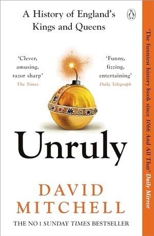Mitchell, David. Unruly - A History of England's Kings and Queens. Penguin Books Ltd (UK), 2024.
