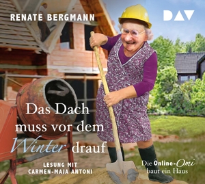 Bergmann, Renate. Das Dach muss vor dem Winter drauf. Die Online-Omi baut ein Haus - Lesung mit Carmen-Maja Antoni (3 CDs). Audio Verlag Der GmbH, 2019.