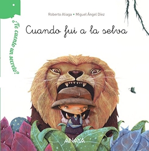 Aliaga, Roberto. ¿Te cuento un secreto?, Cuando fui a la selva. Anaya Educación, 2014.
