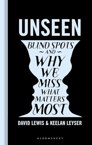 Lewis, David / Keelan Leyser. Unseen - Blind spots and why we miss what matters most. Bloomsbury Publishing PLC, 2026.