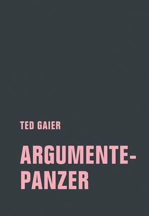 Gaier, Ted. Argumentepanzer. Verbrecher Verlag, 2020.