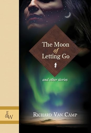 Camp, Richard Van. The Moon of Letting Go: And Other Stories. Great Plains Press, 2010.