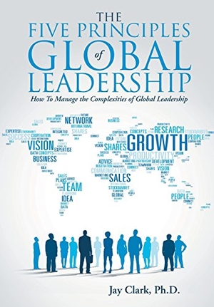Clark. The Five Principles of Global Leadership - How To Manage the Complexities of Global Leadership. Trafford Publishing, 2015.