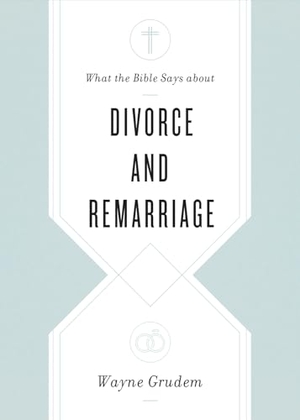 Grudem, Wayne. What the Bible Says about Divorce and Remarriage. Crossway Books, 2021.