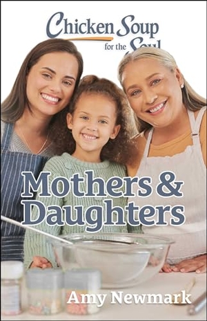Newmark, Amy. Chicken Soup for the Soul: Mothers & Daughters. Chicken Soup for the Soul, 2024.