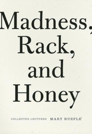 Ruefle, Mary. Madness, Rack, and Honey - Collected Lectures. Wave Books, 2012.