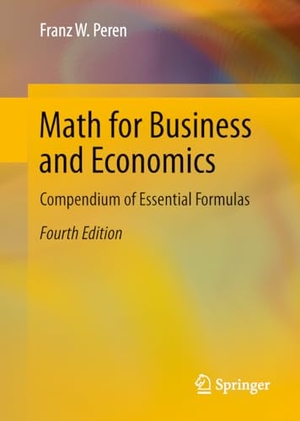 Peren, Franz W.. Math for Business and Economics - Compendium of Essential Formulas. Springer, 2025.