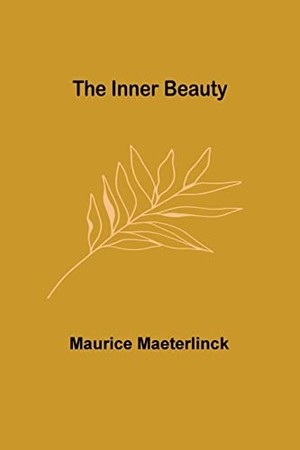 Maeterlinck, Maurice. The Inner Beauty. Alpha Edition, 2022.