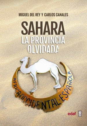 Canales Torres, Carlos / Miguel Del Rey Vicente. Sahara : la provincia olvidada. Editorial Edaf, S.L., 2018.