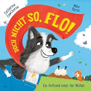 Cawthorne, Catherine. Doch nicht so, Flo! - Ein Hofhund sorgt für Wirbel - Eine lustige Bauernhofgeschichte zum Vorlesen ab 3 Jahren. dtv Verlagsgesellschaft, 2026.