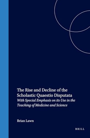 Lawn. The Rise and Decline of the Scholastic Quaestio Disputata - With Special Emphasis on Its Use in the Teaching of Medicine and Science. Brill, 1993.