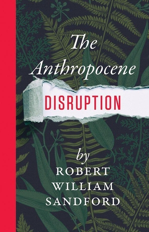 Sandford, Robert William. The Anthropocene Disruption. Heritage Group Distribution, 2019.