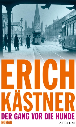 Kästner, Erich. Der Gang vor die Hunde. Atrium Verlag, 2017.