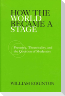 How the World Became a Stage