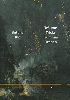 Klix, Bettina. Träume Tricks Trümmer Tränen - Notizen zu Filmen und Bildern. Books on Demand, 2020.