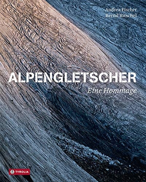 Fischer, Andrea / Bernd Ritschel. Alpengletscher - Eine Hommage. Tyrolia Verlagsanstalt Gm, 2020.