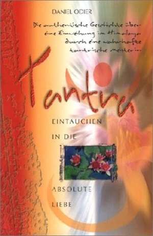 Odier, Daniel. Tantra - Eintauchen in die absolute Liebe - Die authentische Geschichte über eine Einweihung im Himalaya durch eine wahrhafte tantrische Meisterin. Aquamarin- Verlag GmbH, 2003.