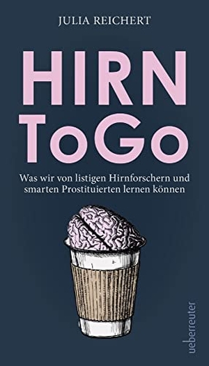 Reichert, Julia. Hirn to go - Was wir von listigen Hirnforschern und smarten Prostituierten lernen können. Ueberreuter, Carl Verlag, 2022.