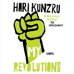 Kunzru, Hari / Hari Kundzru. My Revolutions. HighBridge Audio, 2008.