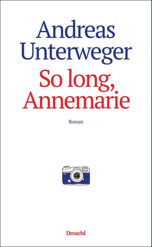 Unterweger, Andreas. So long, Annemarie - Roman. Literaturverlag Droschl, 2022.
