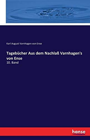 Varnhagen Von Ense, Karl August. Tagebücher Aus dem Nachlaß Varnhagen's von Ense - 10. Band. hansebooks, 2016.